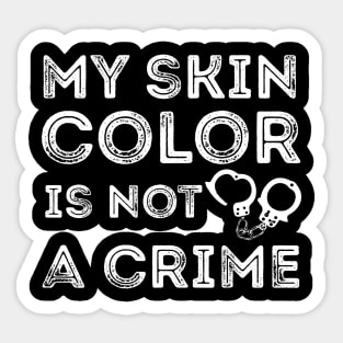 My skin color is not a Crime Sticker